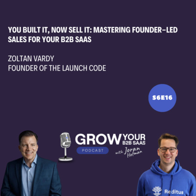 S6E16 - You Built It, Now Sell It: Mastering Founder-Led Sales for your B2B SaaS with Zoltan Vardy