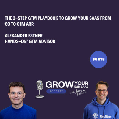 S6E18 - The 3-Step GTM Playbook to Grow Your SaaS from €0 to €1M ARR with Alexander Estner