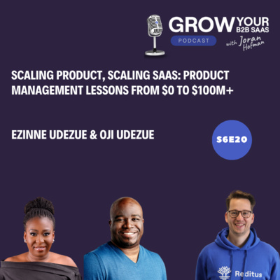 S6E20 - Scaling Product, Scaling SaaS: Product Management Lessons from $0 to $100M+ with Oji Udezue and Ezinne Udezue.