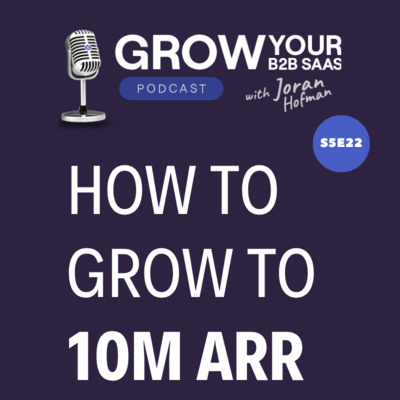 S6E22 - How to grow your B2B SaaS to 10M ARR? Advice from 20 experts