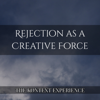 Rejection as a Creative Force