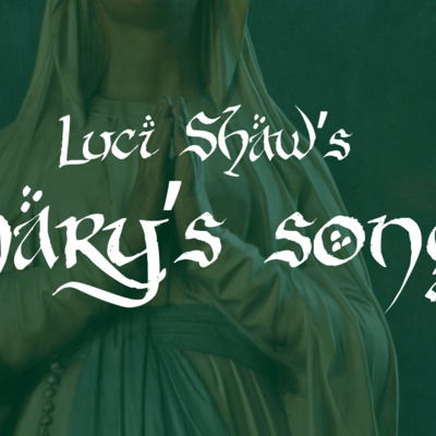 Luci Shaw: "Mary's Song"