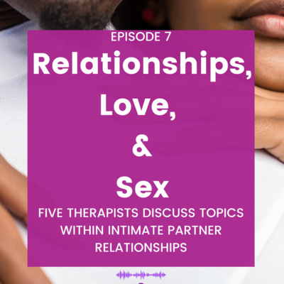 Episode 7: Relationships, Love, & Sex (Part I) 
