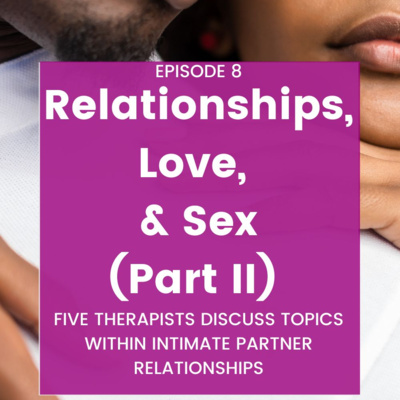 Episode 8: Relationships, Love & Sex (Part II) 