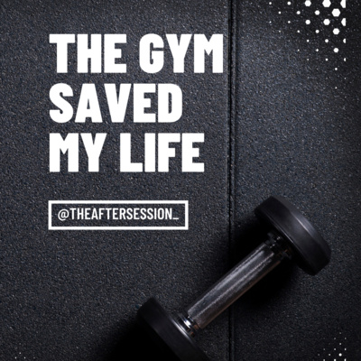 Episode 26: The Gym Saved My Life