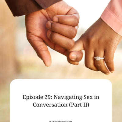 Episode 29: Navigating Sex in Conversation (Part II)