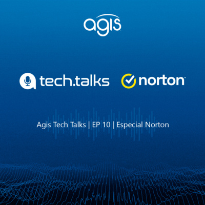 Agis Tech Talks | EP 10 | Especial Norton
