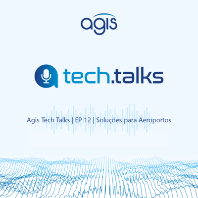 Agis Tech Talks | EP 12 | Soluções para Aeroportos