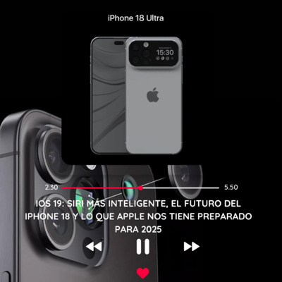 iOS 19: Siri más Inteligente, el Futuro del iPhone 18 y lo que Apple Nos Tiene Preparado para 2025