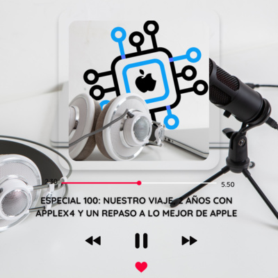 Especial 100: Nuestro viaje, 2 años con AppleX4 y un repaso a lo mejor de Apple