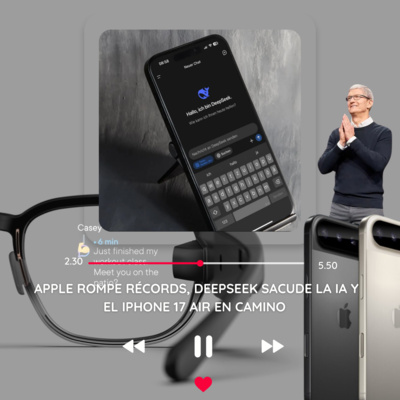 Apple rompe récords, DeepSeek sacude la IA y el iPhone 17 Air en camino