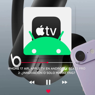 iPhone 17 Air, Apple TV en Android y Beats Pro 2: ¿innovación o solo marketing?