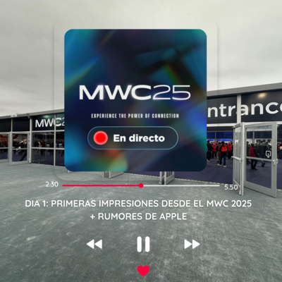 Dia 1: Primeras impresiones desde el MWC 2025 + Rumores de Apple