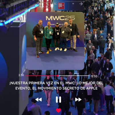 ¡Nuestra primera vez en el MWC! Lo mejor del evento, el movimiento secreto de Apple