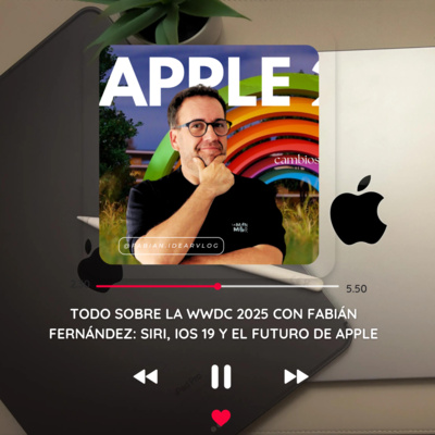Todo sobre la WWDC 2025 con Fabián Fernández: Siri, iOS 19 y el futuro de Apple