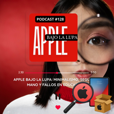 Apple bajo la lupa: minimalismo, segunda mano y fallos en educación