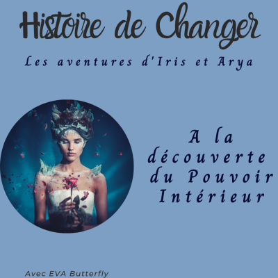Histoire de Changer : Iris à la découverte de son pouvoir intérieur