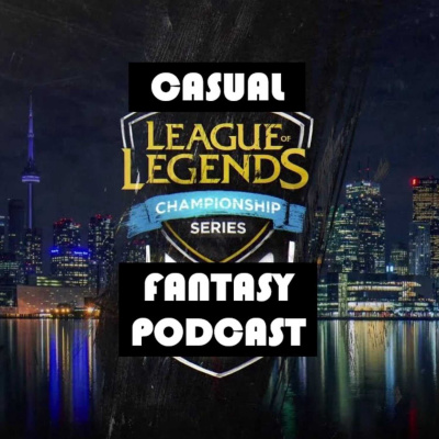 Casual LCS Fantasy Podcast