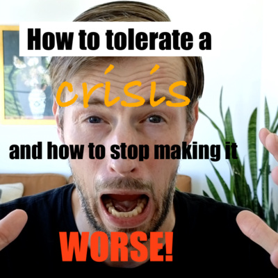 DBT's Distress Tolerance Pt1: Crisis Survival (Don't Make It Worse!)