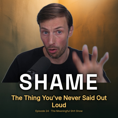🫥 Shame: The Thing You've Never Said Out Loud | Ep. 24