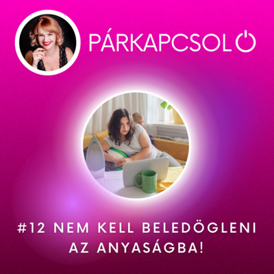 #12 Nem kell beledögleni az anyaságba!