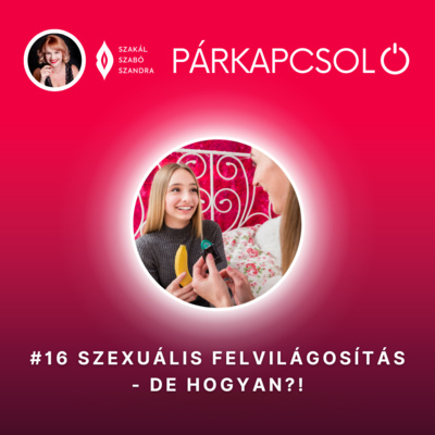 #16 Szexuális felvilágosítás - de hogyan?!