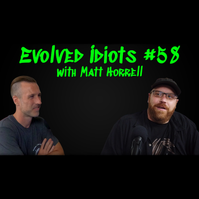 Evolved idiots #58: Matt Horrell thumbnail