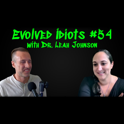 Evolved idiots #54: Dr. Leah Johnson thumbnail