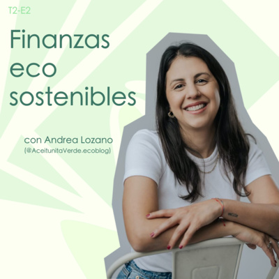 Finanzas ecosostenibles - con Andrea Lozano (@AceitunitaVerde.Ecoblog)
