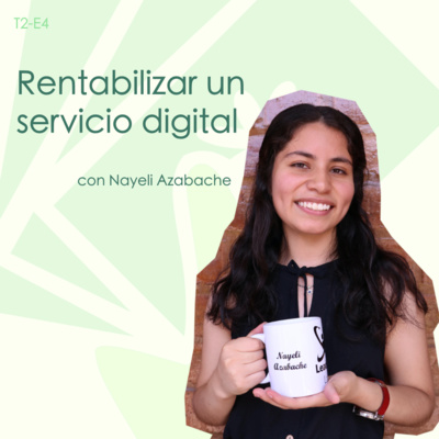 Rentabilizar un servicio digital - con Nayeli Azabache