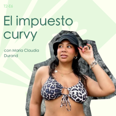 El impuesto curvy - con Maria Claudia Durand 