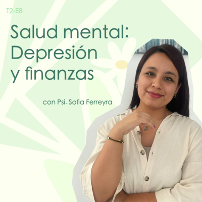Salud mental: depresión y finanzas - con Psi. Sofia Ferreyra