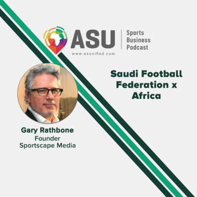 ASU #43: Saudi Football Federation, Africa & The Basketball Africa League Season 3