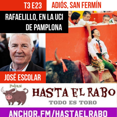 T3 E23 JOSÉ ESCOLAR, EL GANADERO DE LA EMOCIÓN (ENTREVISTA) ✓ ÚLTIMA HORA HERIDOS DE GRAVEDAD RAFAELILLO Y SERGIO ROLLÓN ✓ ADIÓS, SAN FERMÍN ¡CON EL GRAN BORIS! #PODCAST HASTA EL RABO TODO ES TORO