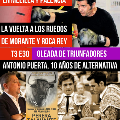 T3 E30 ✓ LA VUELTA A LOS RUEDOS DE MORANTE Y ROCA REY ✓ OLEADA DE TRIUNFOS: ✓ CORNADÓN A JUAN DE CASTILLA ✓ ANTONIO PUERTA, 10 AÑOS ALTERNATIVA (ENTREVISTA) ✓ AMBIENTE CEHEGÍN #HASTA EL RABO PODCAST