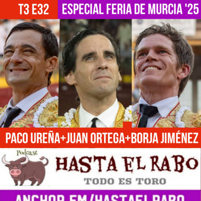 T3 E32 ESPECIAL FERIA DE MURCIA PROTAGONISTAS: ✓ PACO UREÑA, JUAN ORTEGA Y BORJA JIMÉNEZ ✓ ¿CUÁNDO REGRESARÁ MORANTE? ✓ ANTONIO PUERTA "RESUCITÓ" EN CEHEGÍN #PODCAST HASTA EL RABO TODO ES TORO
