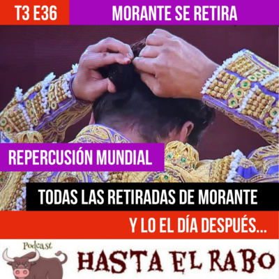T3 E36 ✓ MORANTE DE LA PUEBLA SE RETIRA ✓ NOTICIA CON IMPACTO Y REPERCUSIÓN MUNDIAL Así se ha acogido la noticia en FRANCIA, PERÚ Y MÉXICO ✓ TODAS LAS ANTERIORES RETIRADAS DE MORANTE # HASTA EL RABO