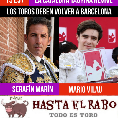 T3 E37 ✓ LOS TOROS DEBEN VOLVER A BARCELONA ✓ LA TAUROMAQUIA CATALANA REVIVE : REIVINDICACIÓN DE SERAFÍN MARÍN Y APUESTA DE MARIO VILAU ✓ DESPACHOS: "RUPTURAS" Y "MATRIMONIOS" #PODCAST HASTA EL RABO