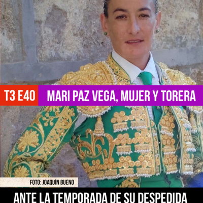 T3 E40 MARIPAZ VEGA, MUJER Y TORERA ✓ XV SEMANA CULTURAL DEL CLUB TAURINO VERATENSE, con su presidente FRANCISCO CARMONA #PODCAST HASTA EL RABO TODO ES TORO
