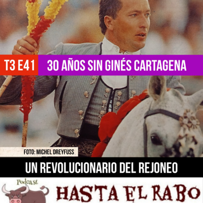 T3 E41 ✓ 30 AÑOS SIN GINÉS CARTAGENA: con ANDY CARTAGENA y PACO CARTAGENA ✓ MORANTE, EN EL NEW YORK TIMES ✓ GANADERIAS DE LA FERIA DEL AFICIONADO ✓¡Y EL GRAN BORIS! #PODCAST HASTA EL RABO TODO ES TORO