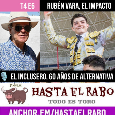 T4 E6 RUBÉN VARA, EL IMPACTO del hijo de Sánchez Vara EL INCLUSERO, 60 AÑOS DE ALTERNATIVA ✓ LOS GOYA Y LA AMENAZA LATENTE de "Tardes de soledad"... #PODCAST HASTA EL RABO TODO ES TORO