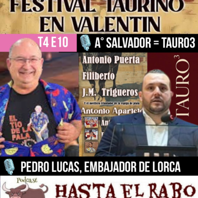T4 E10 VUELVEN LOS TOROS A VALENTÍN... PEDRO DE MARISCOS A LO BESTIA', EMBAJADOR TAURINO EN LORCA... #PODCAST HASTA EL RABO TODO ES TORO