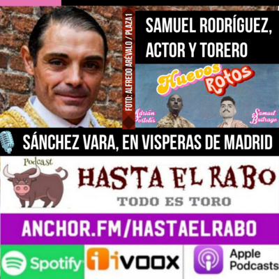 T4 E12 SÁNCHEZ VARA, EN VÍSPERAS DE 3 PUYAZOS Y LAS VENTAS... ✓ SAMUEL BUITRAGO RODRÍGUEZ, ACTOR Y TORERO... ✓ SEVILLA HUELE A FERIA DE ABRIL,,, #PODCAST HASTA EL RABO TODO ES TORO