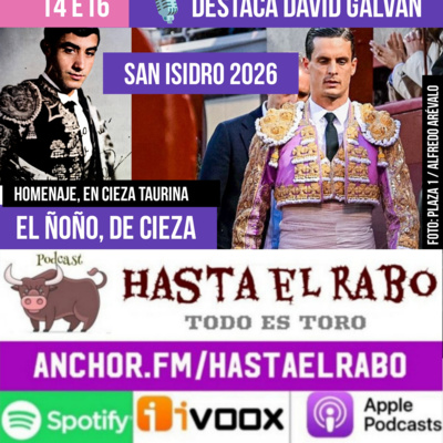 T4 E16 FERIA SAN ISIDRO 2026 DAVID GALVÁN DESTACA EN LOS MUNDIALES DEL TOREO ... LOS CABALLOS DE PICAR YA TIENEN BÁSCULA, EN LAS VENTAS ... PROBLEMAS EN ZARAGOZA... EL ÑOÑO homenaje en Cieza Taurina