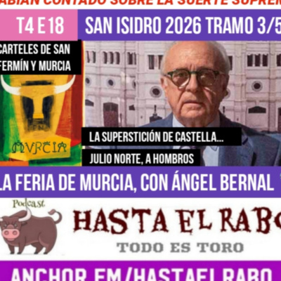 T4 E18 ÁNGEL BERNAL: INTERIORIDADES DE LOS CARTELES DE MURCIA ... SAN ISIDRO 2026: SUPERSTICIÓN DE CASTELLA Y LOS TESTÍCULOS DE "CANTAOR" JULIO NORTE, A HOMBROS #PODCAST HASTA EL RABO TODO ES TORO