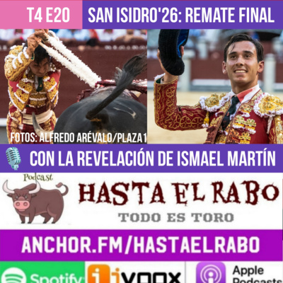 T4 E20 ISMAEL MARTÍN, EL TORERO REVELACIÓN... REMATE FINAL DE LOS "MUNDIALES" DEL TOREO: FERIA SAN ISIDRO'26 #PODCAST HASTA EL RABO TODO ES TORO