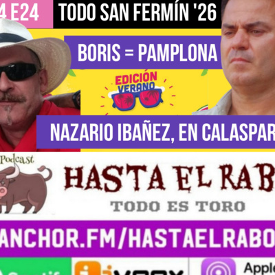 T4 E24 TODO SAN FERMÍN '26 BORIS = PAMPLONA CONTRACRÓNICA DE BANDERILLAS NEGRAS (EN DIRECTO) / JORGE IBAÑEZ "NAZARIO IBAÑEZ" REPITE COMO TRIUNFADORA EN CALASPARRA #PODCAST HASTA EL RABO TODO ES TORO