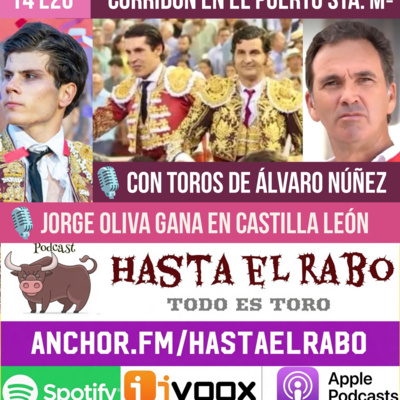 T4 E26 ÁLVARO NÚÑEZ: CORRIDÓN EN EL PUERTO DE SANTA MARÍA con MORANTE ROCA REY Y JUAN ORTEGA / JORGE OLIVA, CASTILLA Y LEÓN / EL VERANO SANGRIENTO / EL GRAN BORIS EN RUTA #PODCAST HASTA EL RABO...