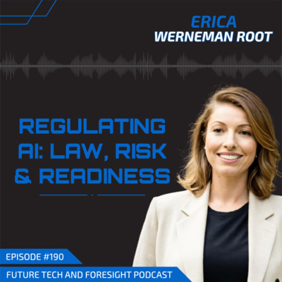 Regulating AI: Law, Risk & Readiness (With Erica Werneman Root)-Ep #190