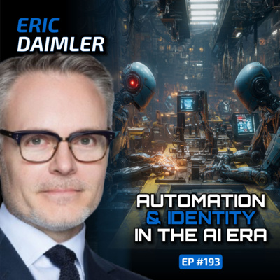 Automation & Identity in the AI Era (With Eric Daimler)-Ep #193